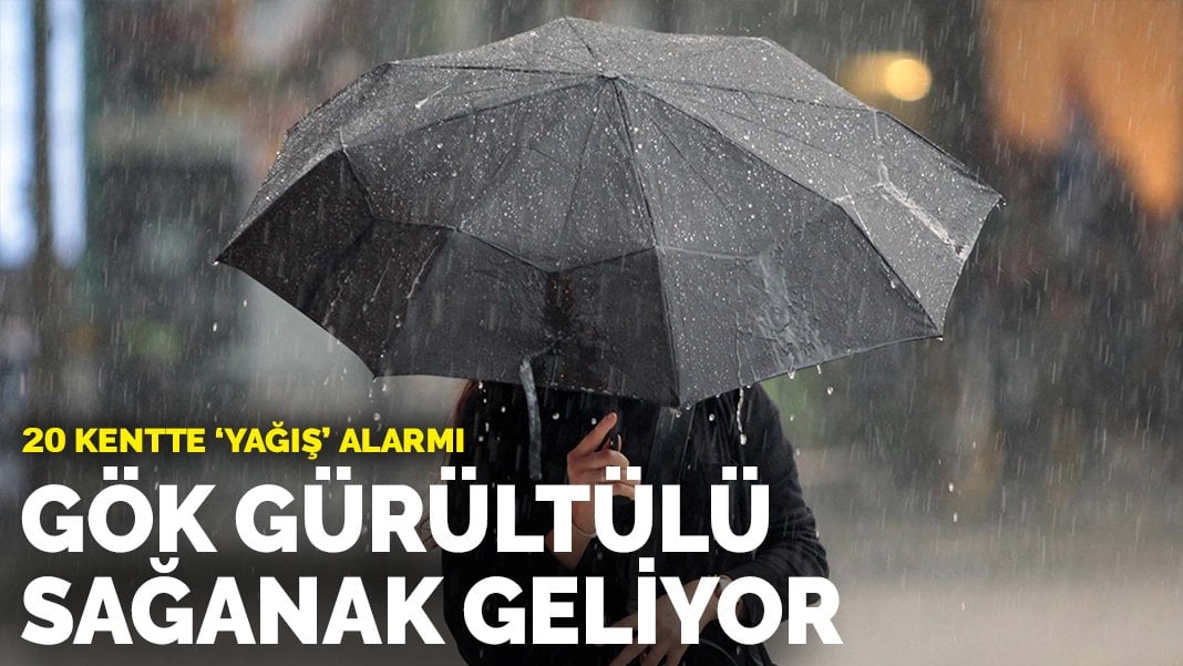 20 kentte ‘yağış’ alarmı! Gök gürültülü sağanak geliyor