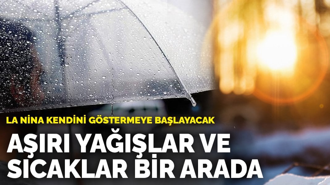 Bir terleyeceğiz bir üşüyeceğiz! Aşırı yağışlar ve sıcaklıklar bir arada: La Nina kendini göstermeye başlayacak