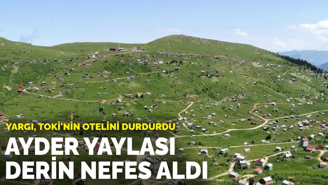 Yargı, TOKİ’nin otelini durdurdu: Ayder Yaylası derin nefes aldı