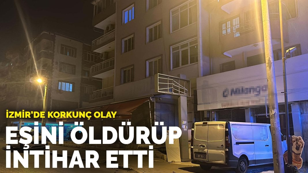 İzmir’de korkunç olay: Eşini öldürüp intihar etti