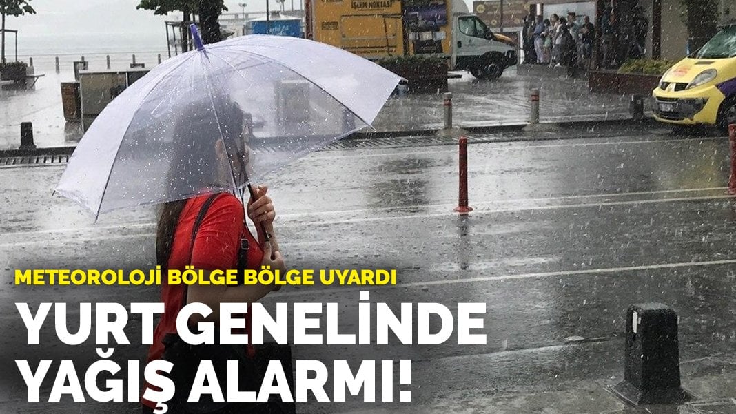 Meteoroloji bölge bölge uyardı: Yurt genelinde yağış alarmı!