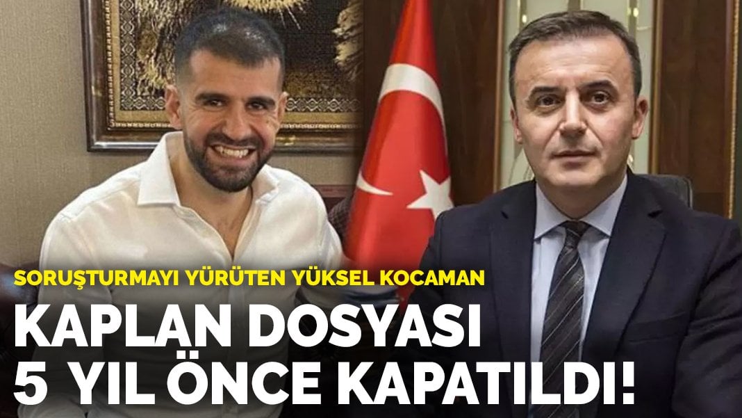 Ayhan Bora Kaplan dosyası 5 yıl önce kapatıldı! Soruşturmayı yürüten Yüksel Kocaman