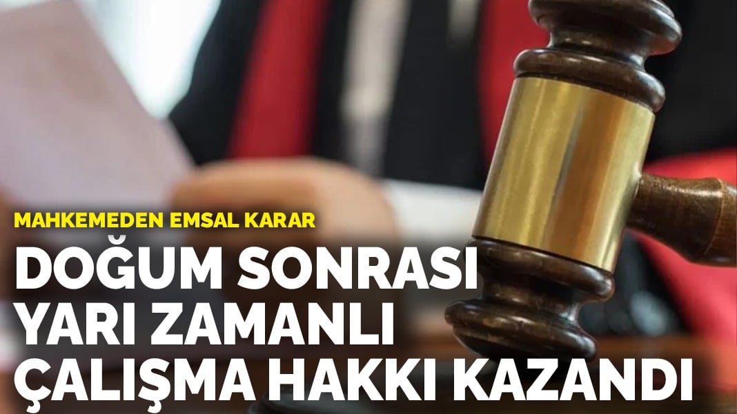 Mahkemeden emsal karar: Bakanlığın izin vermediği doğum sonrası yarı zamanlı çalışma hakkını kazandı