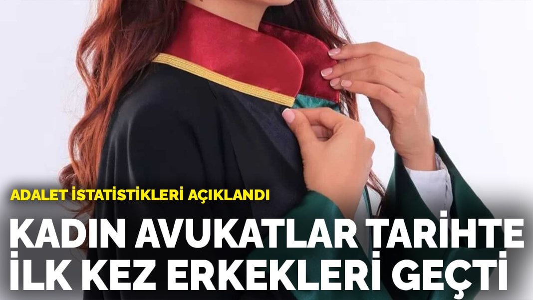 Adalet istatistikleri açıklandı: Kadın avukatlar tarihte ilk kez erkekleri geçti