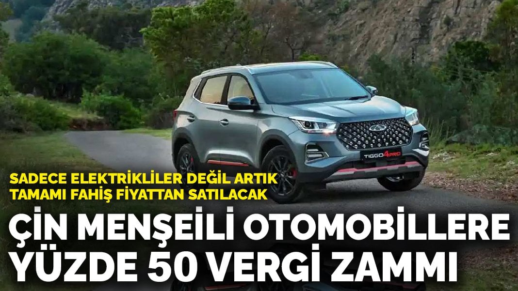 Çin menşeili otomobillere yüzde 50 vergi zammı: Sadece elektrikliler değil artık tamamı fahiş fiyattan satılacak