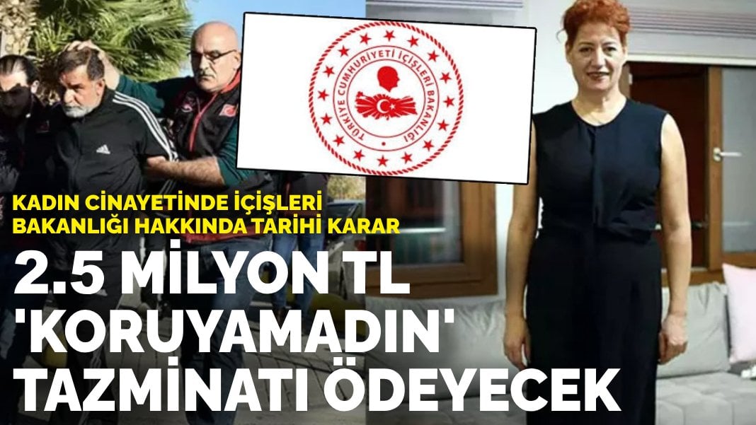 Kadın cinayetinde tarihi karar: Bakanlık 2.5 milyon TL ‘koruyamadın’ tazminatı ödeyecek