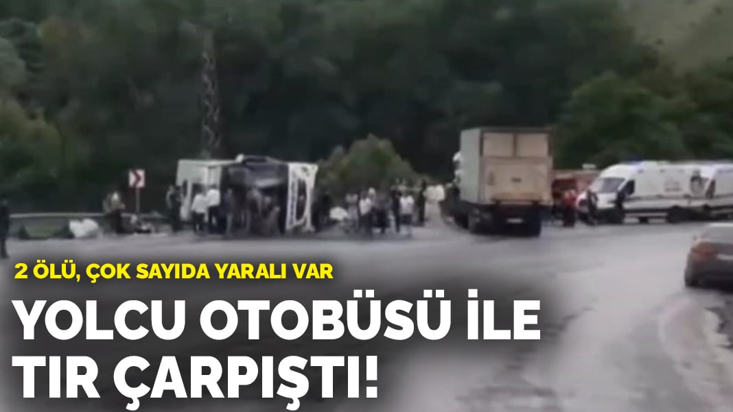 Yolcu otobüsü ile TIR çarpıştı! 2 ölü, çok sayıda yaralı var