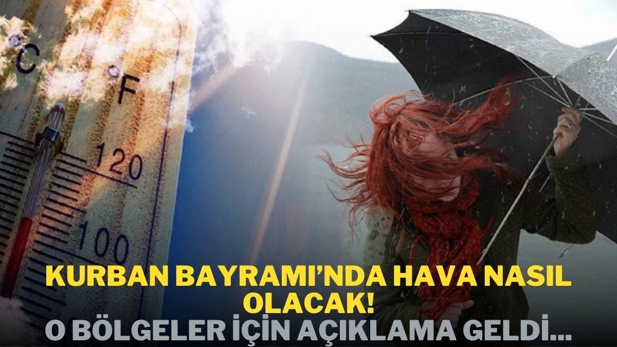 Kurban Bayramı’nda hava nasıl olacak? O bölgelerde sürpriz yağış: Meteoroloji Bölge Müdürü açıkladı