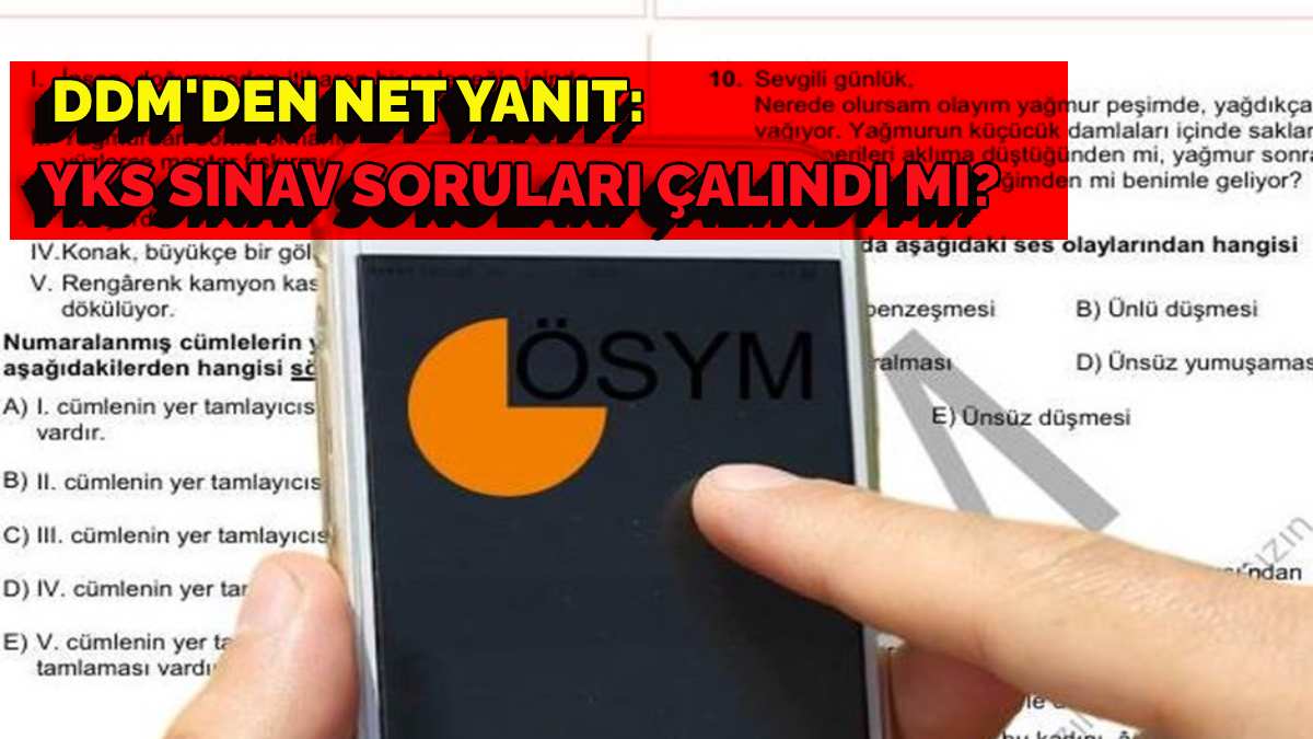 Sosyal medyadaki görüntüler şoke etmişti! YKS soruları çalındı mı? DDM’den resmi açıklama