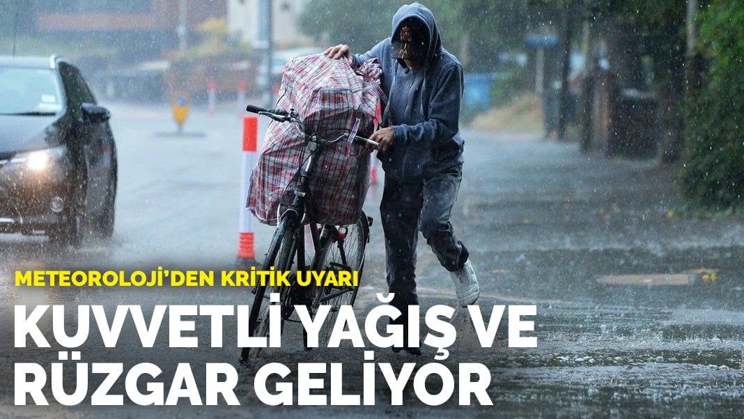 Meteoroloji’den kritik uyarı: Kuvvetli yağış ve rüzgar geliyor