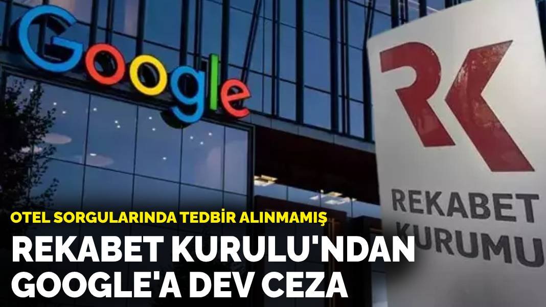 Otel sorgularında tedbir alınmamış… Rekabet Kurulu’ndan Google’a 482 milyon TL para cezası