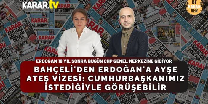 Bahçeli'den Erdoğan'a Ayşe Ateş Vizesi: Cumhurbaşkanımız istediğiyle görüşebilir, sakıncası yok