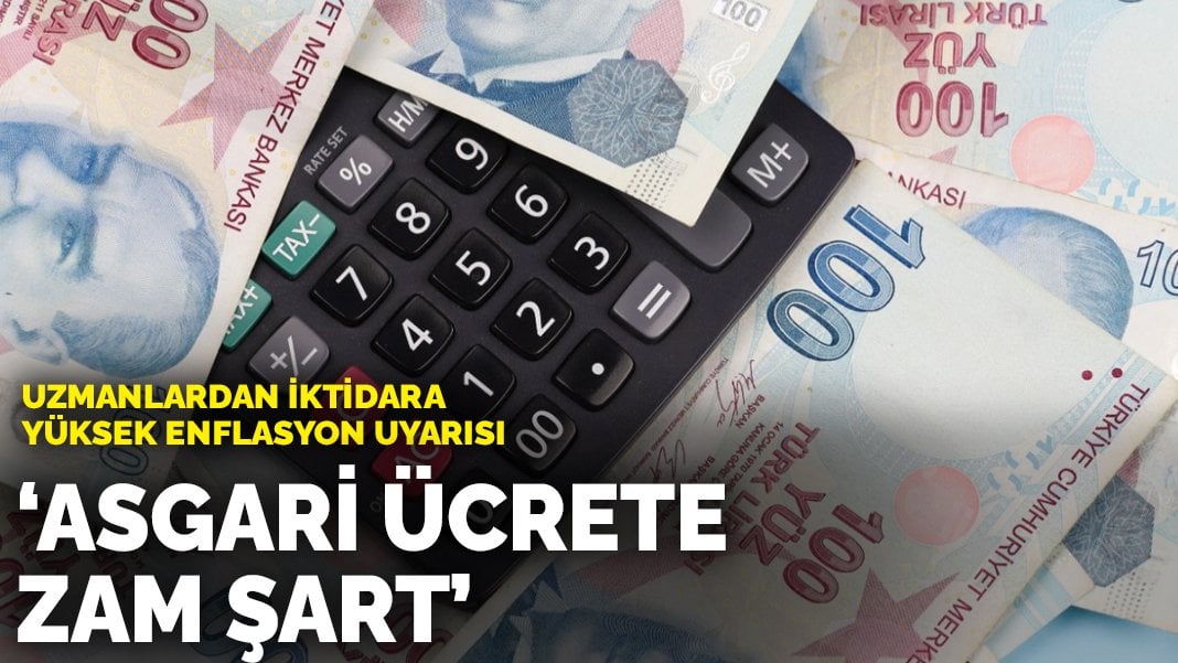 Uzmanlardan iktidara yüksek enflasyon uyarısı: Asgari ücrete zam şart