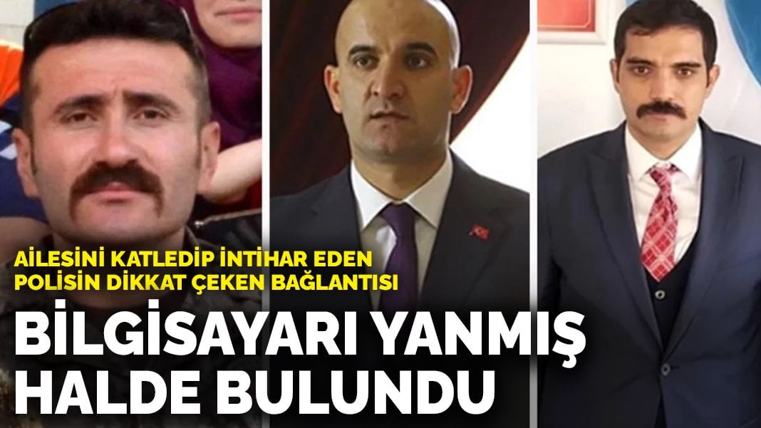 Ailesini katledip intihar eden polisin dikkat çeken bağlantısı: Bilgisayarı yanmış halde bulundu