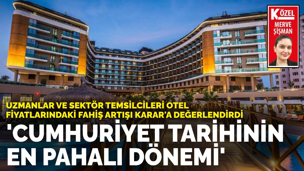 Uzmanlar ve sektör temsilcileri otel fiyatlarındaki fahiş artışı ANKARAGÜNDEM’a değerlendirdi: Cumhuriyet tarihinin en pahalı dönemi