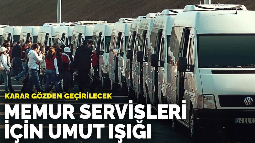 Memur servisleri için umut ışığı: Karar gözden geçirilecek