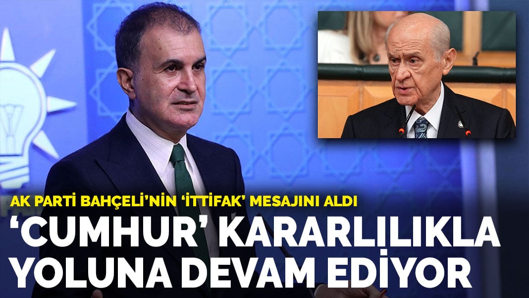 AK Parti Bahçeli’nin mesajını aldı: Cumhur İttifakı kararlılıkla yoluna devam ediyor