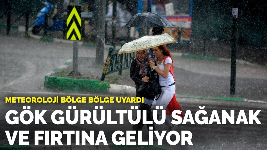 Meteoroloji bölge bölge uyardı: Gök gürültülü sağanak ve fırtına geliyor