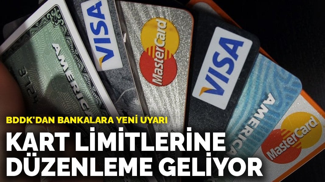 BDDK’dan bankalara yeni uyarı: Kart limitlerine düzenleme geliyor