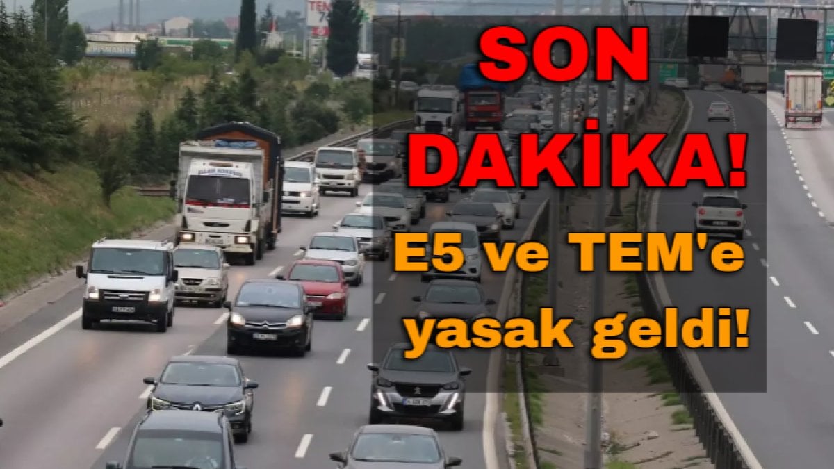 Son dakika!.. İstanbul’da kamyon, çekici ve TIR’lara trafik yasağı: E-5’e TEM’e çıkanlara ağır ceza