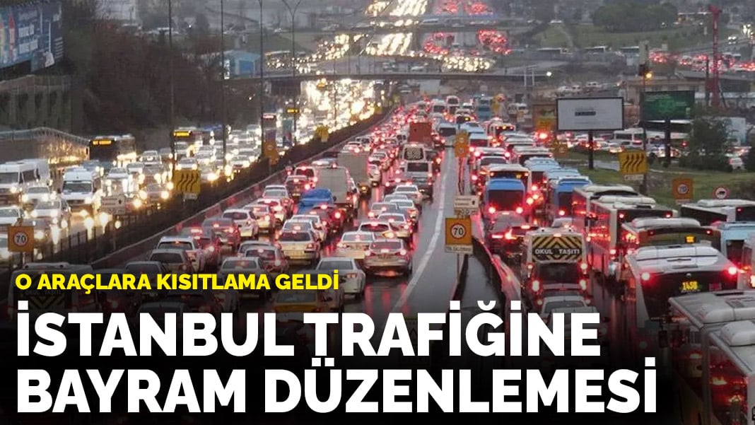 İstanbul trafiğine bayram düzenlemesi! O araçlara kısıtlama geldi