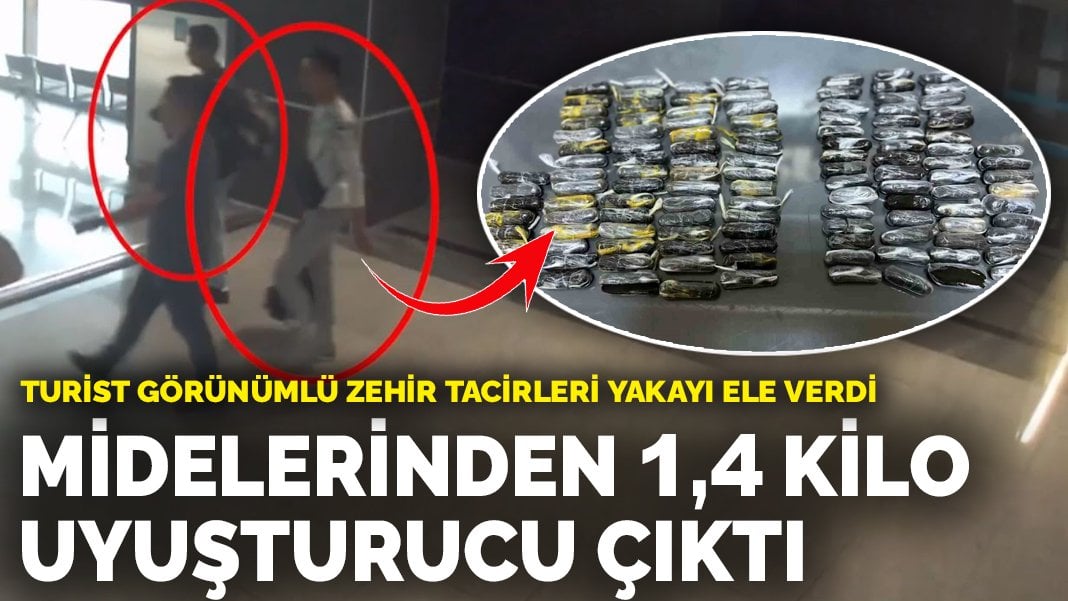 Turist görünümlü zehir tacirleri yakayı ele verdi: Midelerinden 1,4 kilo uyuşturucu çıktı