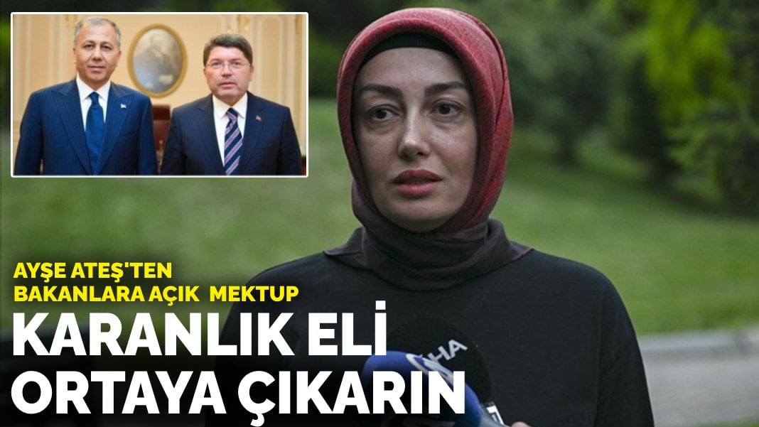 Ayşe Ateş’ten bakanlara açık mektup: Karanlık eli ortaya çıkarın