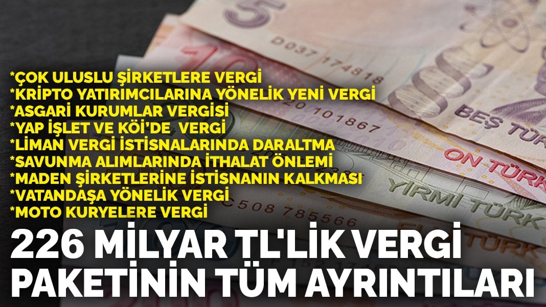 85 milyon bunu bekliyor! 226 milyar TL’lik vergi paketinin tüm ayrıntıları belli oldu! A’dan Z’ye herkesi ilgilendiriyor…