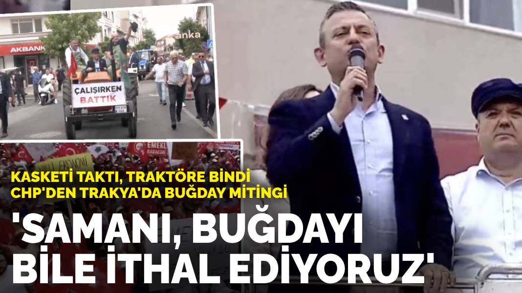 CHP’den Buğday mitingi: Türkiye buğdayı samanı bile ithal ediyor