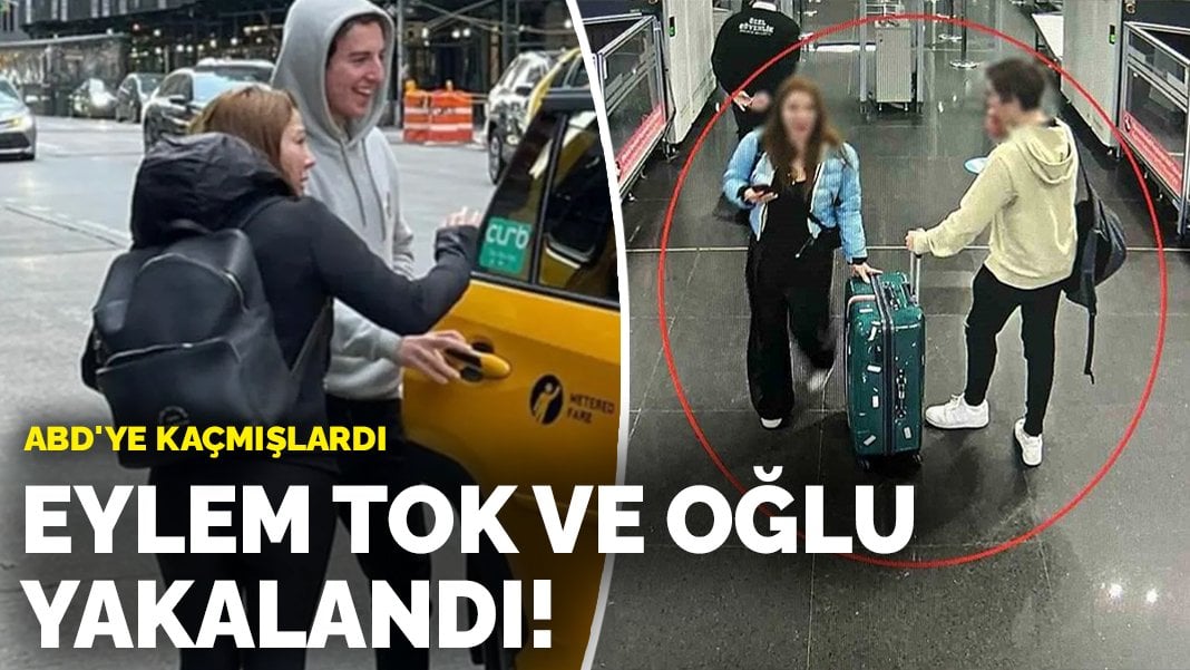 ABD’ye kaçmışlardı: Eylem Tok ve oğlu yakalandı