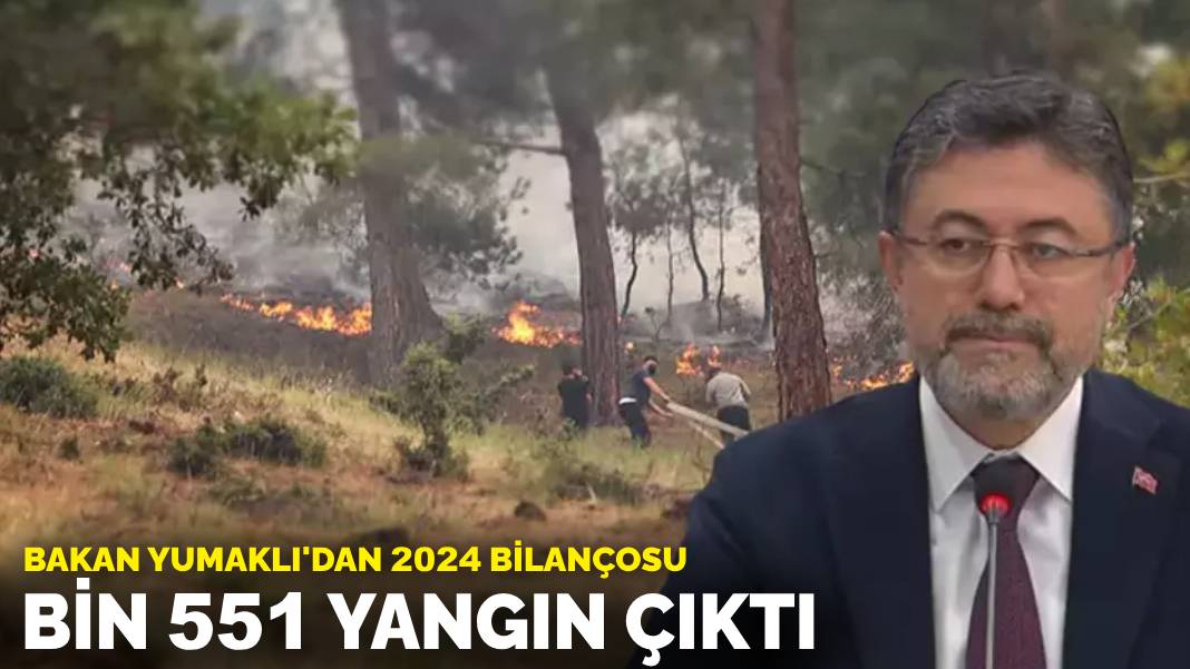 Bakan Yumaklı’dan 2024 bilançosu: Bin 551 yangın çıktı