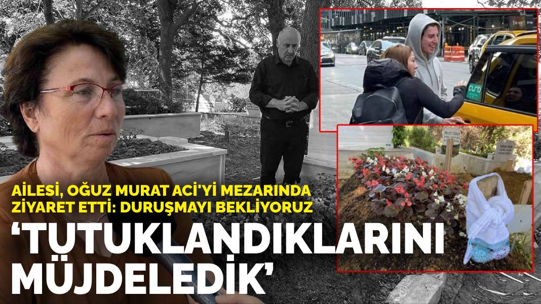 Ailesi, Oğuz Murat Aci’yi mezarında ziyaret etti: Tutuklandıklarını müjdeledik, duruşmayı bekliyoruz