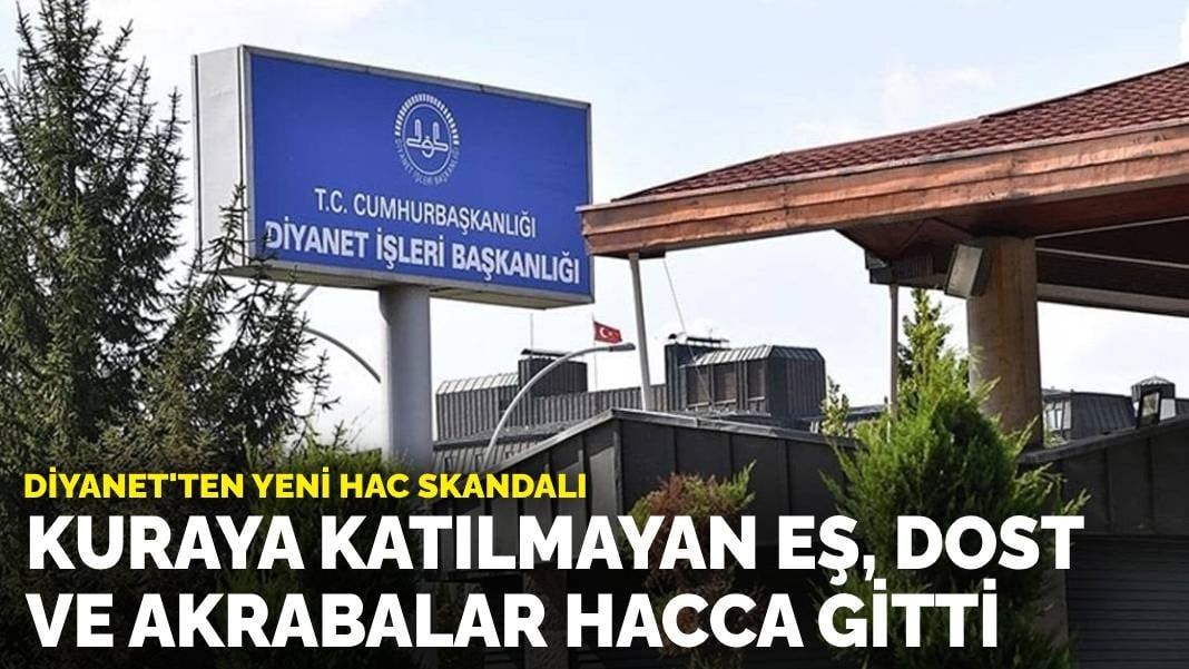 Diyanet’ten yeni hac skandalı: Kuraya katılmayan eş, dost ve akrabalar hacca gitti