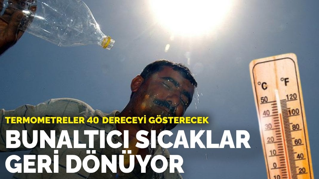 Bunaltıcı sıcaklar geri dönüyor: Termometreler 40 dereceyi gösterecek