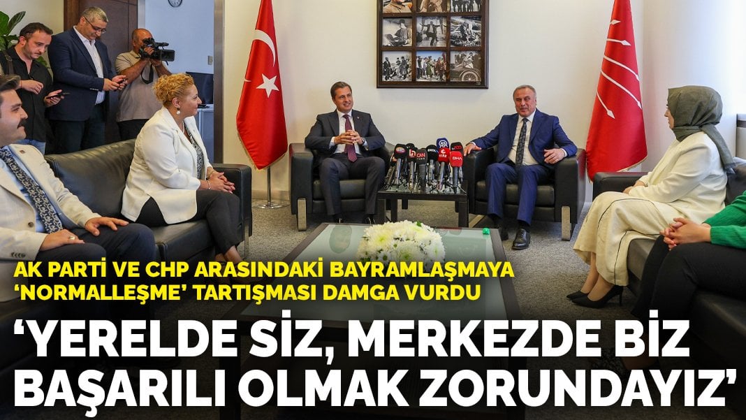 AK Parti ve CHP arasındaki bayramlaşmaya normalleşme tartışması damga vurdu: Yerelde siz merkezde biz başarılı olmak zorundayız