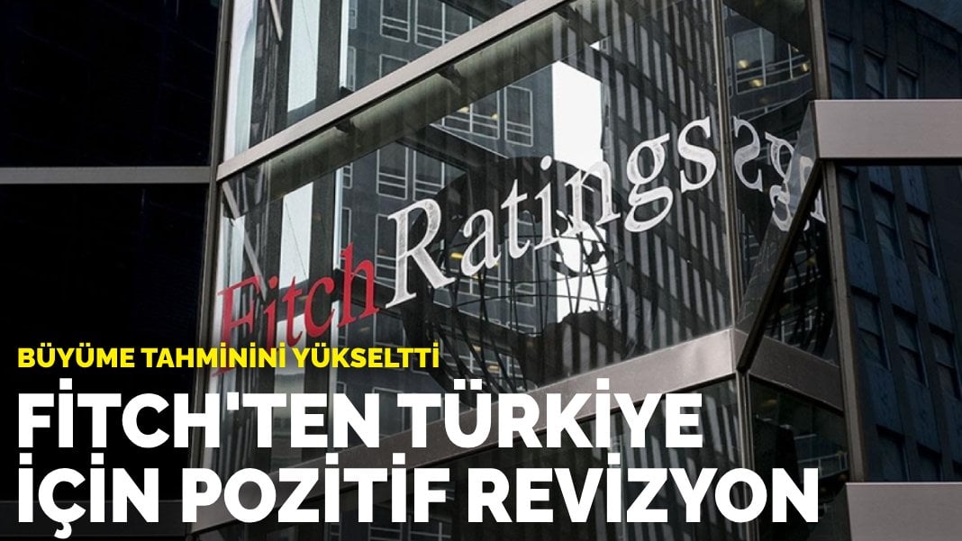 Fitch’ten Türkiye için pozitif revizyon: Büyüme tahminini yükseltti