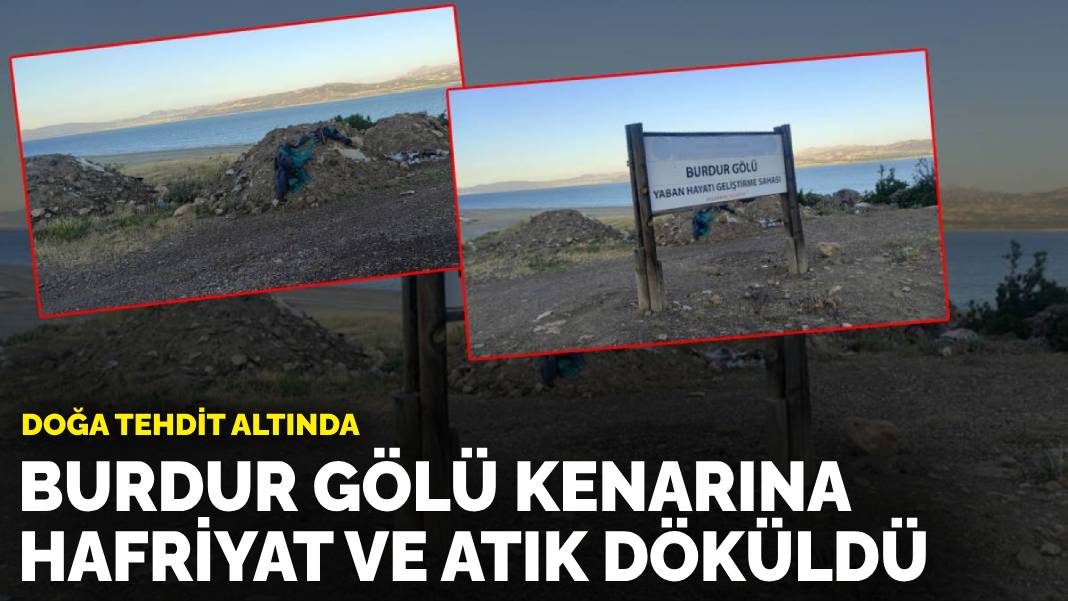 Doğa tehdit altında! Burdur Gölü kenarına hafriyat ve atık döküldü