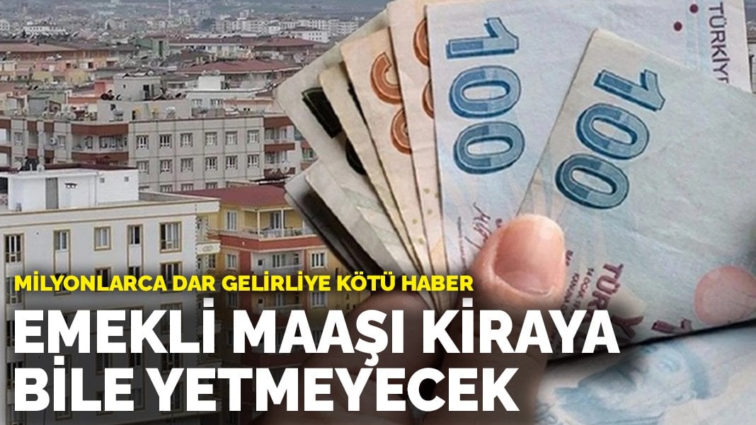 Milyonlarca dar gelirliye kötü haber! Emekli maaşı kiraya bile yetmeyecek