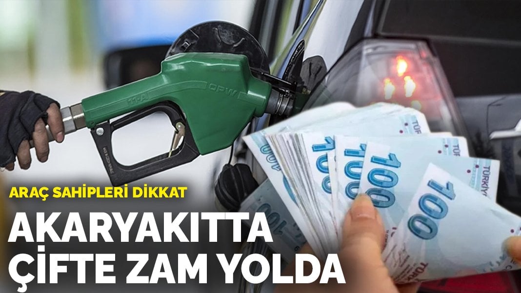 Araç sahipleri dikkat! Akaryakıtta çifte zam yolda