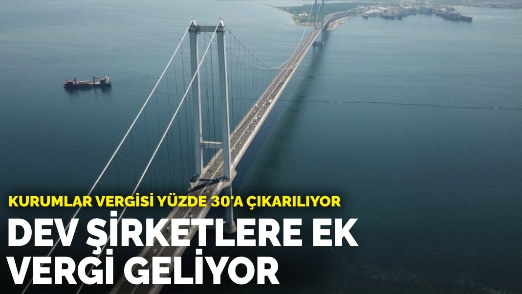 Dev şirketlere ek vergi geliyor: Kurumlar vergisi yüzde 30’a çıkarılıyor