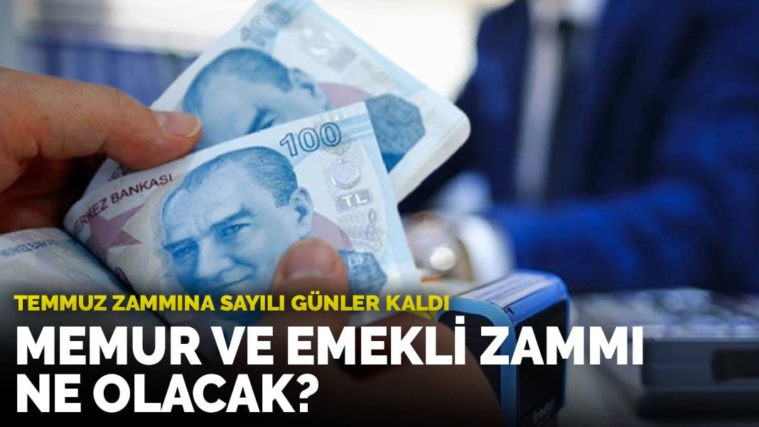 Emekli ve memurların Temmuz zammına sayılı günler kaldı: Maaşlara yüzde kaç zam yapılacak?