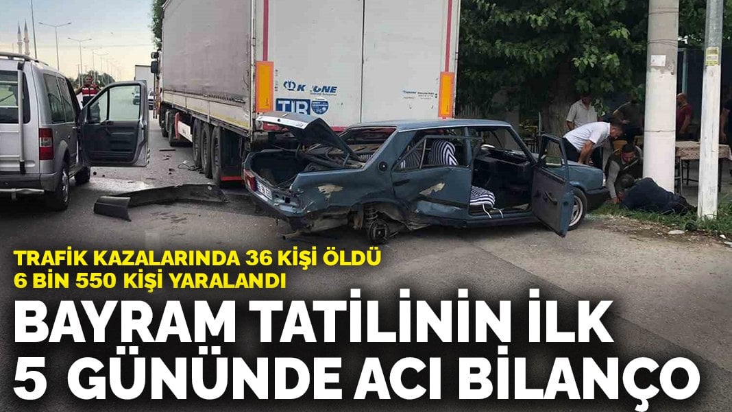 Bayram tatilinin ilk 5 gününde acı bilanço: Trafik kazalarında 36 kişi öldü, 6 bin 550 kişi yaralandı