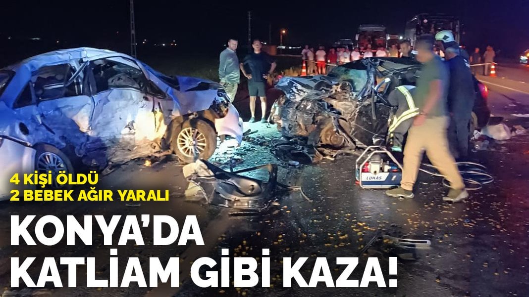 Konya’da katliam gibi kaza: 4 kişi öldü, 2 bebek ağır yaralı