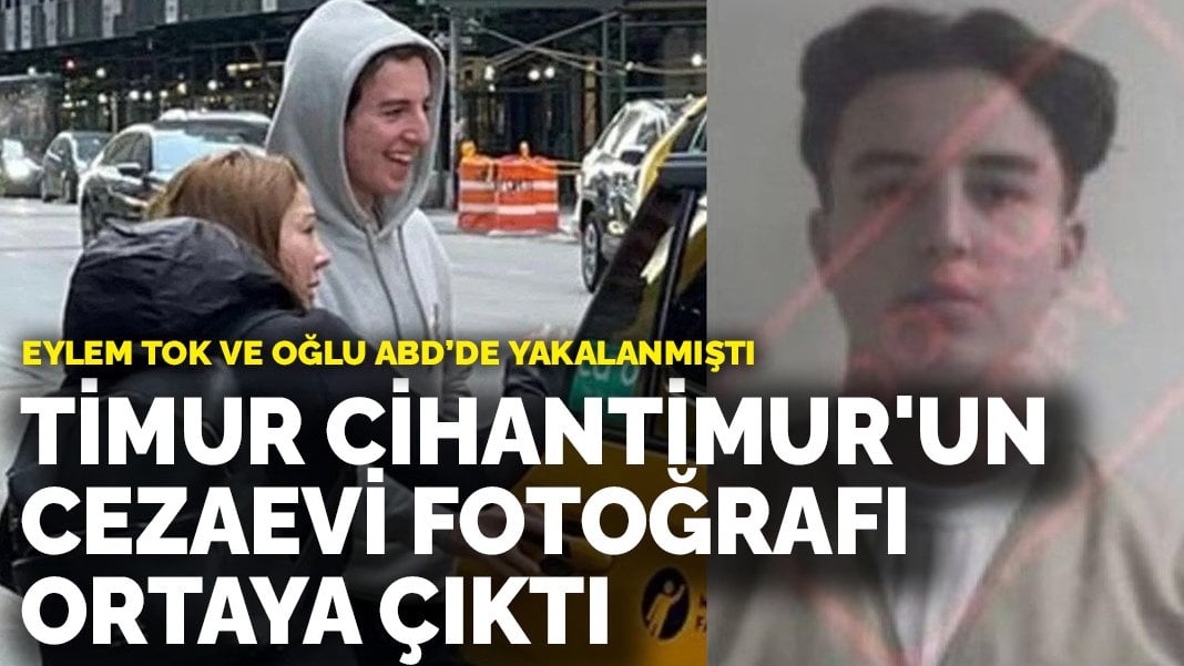 Eylem Tok ve oğlu ABD’de yakalanmıştı: Timur Cihantimur’un cezaevi fotoğrafı ortaya çıktı