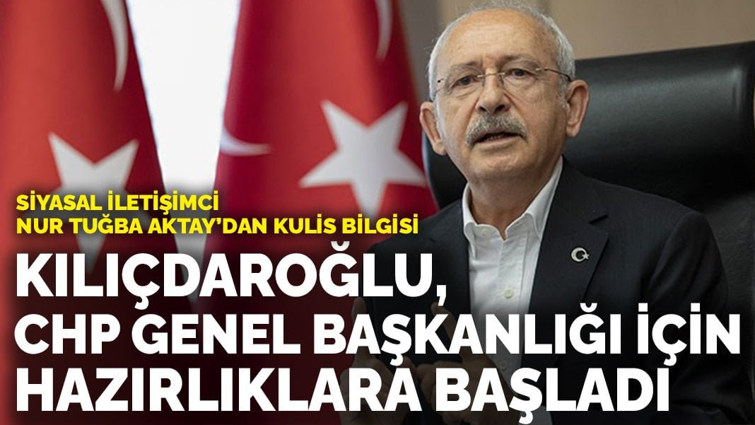 Siyaset Bilimci Nur Aktay canlı yayında açıkladı: Kemal Kılıçdaroğlu, CHP Genel Başkanlığı için hazırlıklara başladı