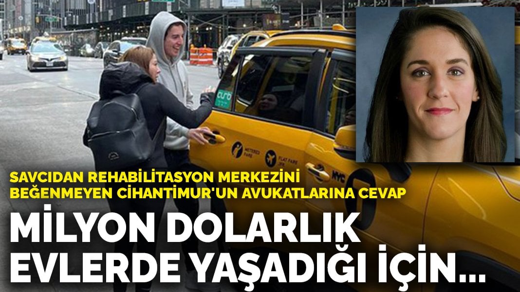 Savcıdan rehabilitasyon merkezini beğenmeyen Cihantimur’un avukatlarına cevap: Milyon dolarlık evlerde yaşadığı için…