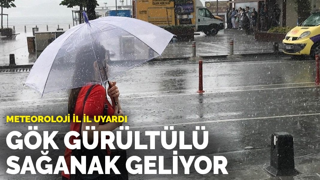 Meteoroloji il il uyardı: Gök gürültülü sağanak geliyor