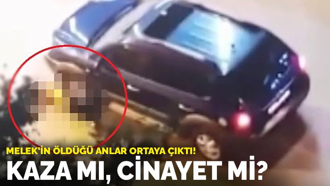 Melek’in öldüğü anlar ortaya çıktı! Kaza mı, cinayet mi?