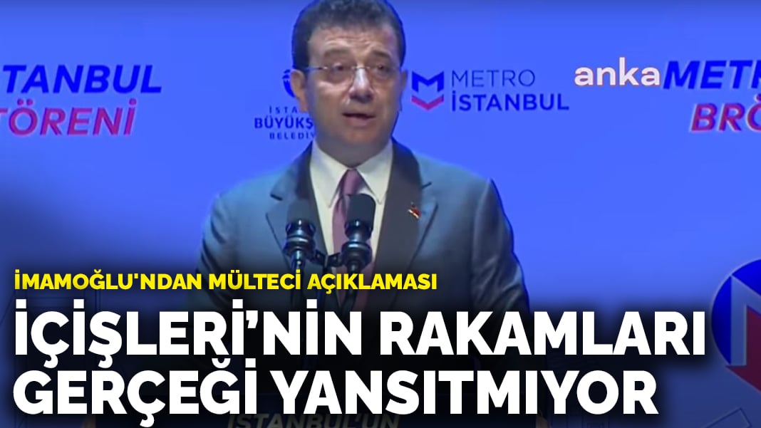 İmamoğlu’ndan mülteci açıklaması: İçişleri’nin rakamları gerçeği yansıtmıyor