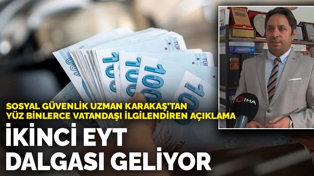 Sosyal Güvenlik Uzmanı İsa Karakaş’tan yüz binlerce vatandaşı ilgilendiren açıklama: İkinci EYT dalgası geliyor